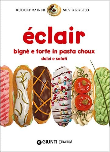 Éclair. Bignè e torte di pasta choux dolci e salati