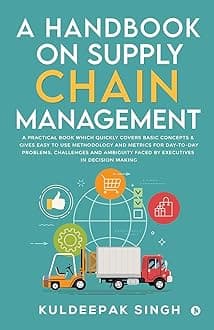A Handbook on Supply Chain Management: A practical book which quickly covers basic concepts & gives easy to use methodology and metrics for day-to-day problems, challenges and ambiguity faced b... Paperback – Big Book, 21 April 2021