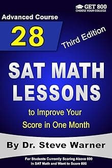 28 SAT Math Lessons to Improve Your Score in One Month - Advanced Course: For Students Currently Scoring Above 600 in SAT Math and Want to Score 800