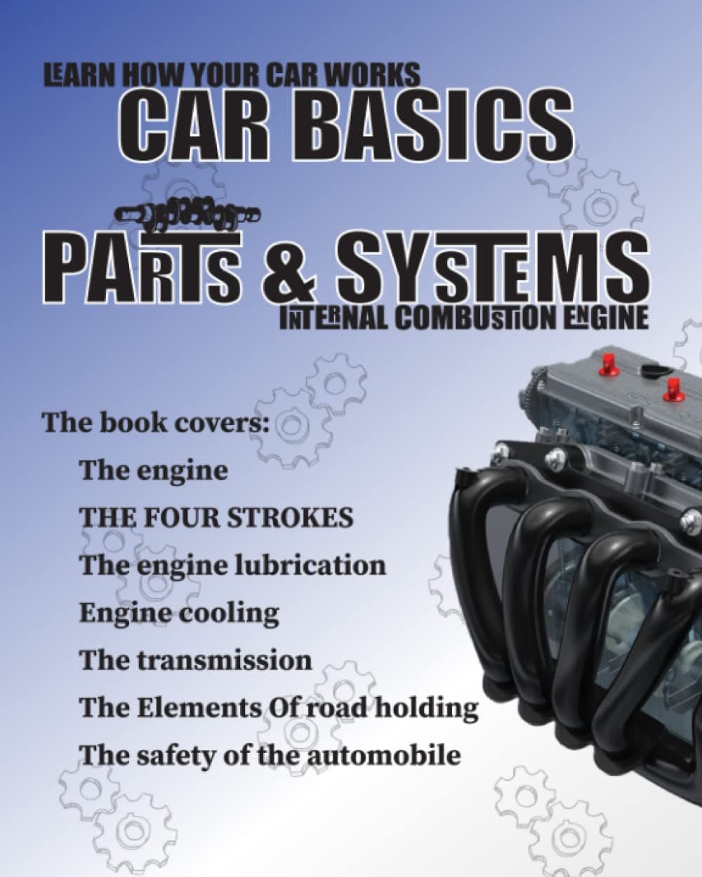 Independently published CAR BASICS PARTS & SYSTEMS: Learn how your car works, Internal combustion engine, Car Science, engine parts,