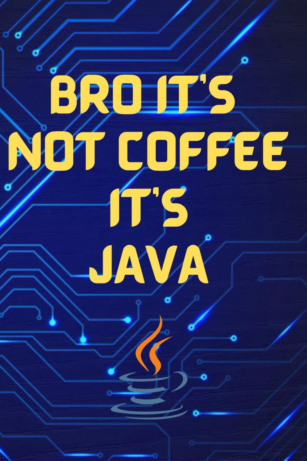 Bro It's Not Coffee It's Java: Lined Java Programming Notebook Gift, 110 pages (6"X9")