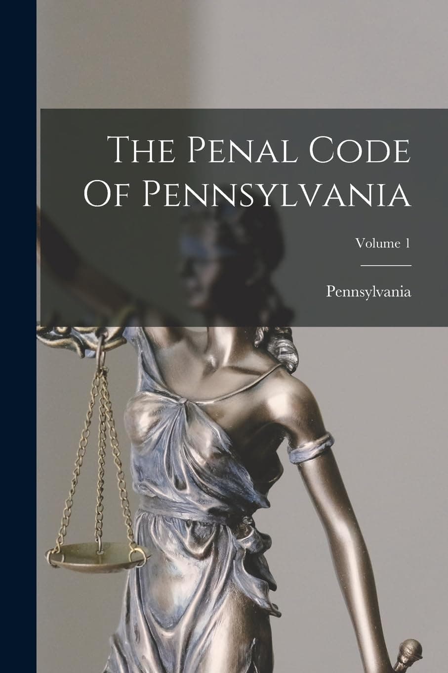 The Penal Code Of Pennsylvania; Volume 1