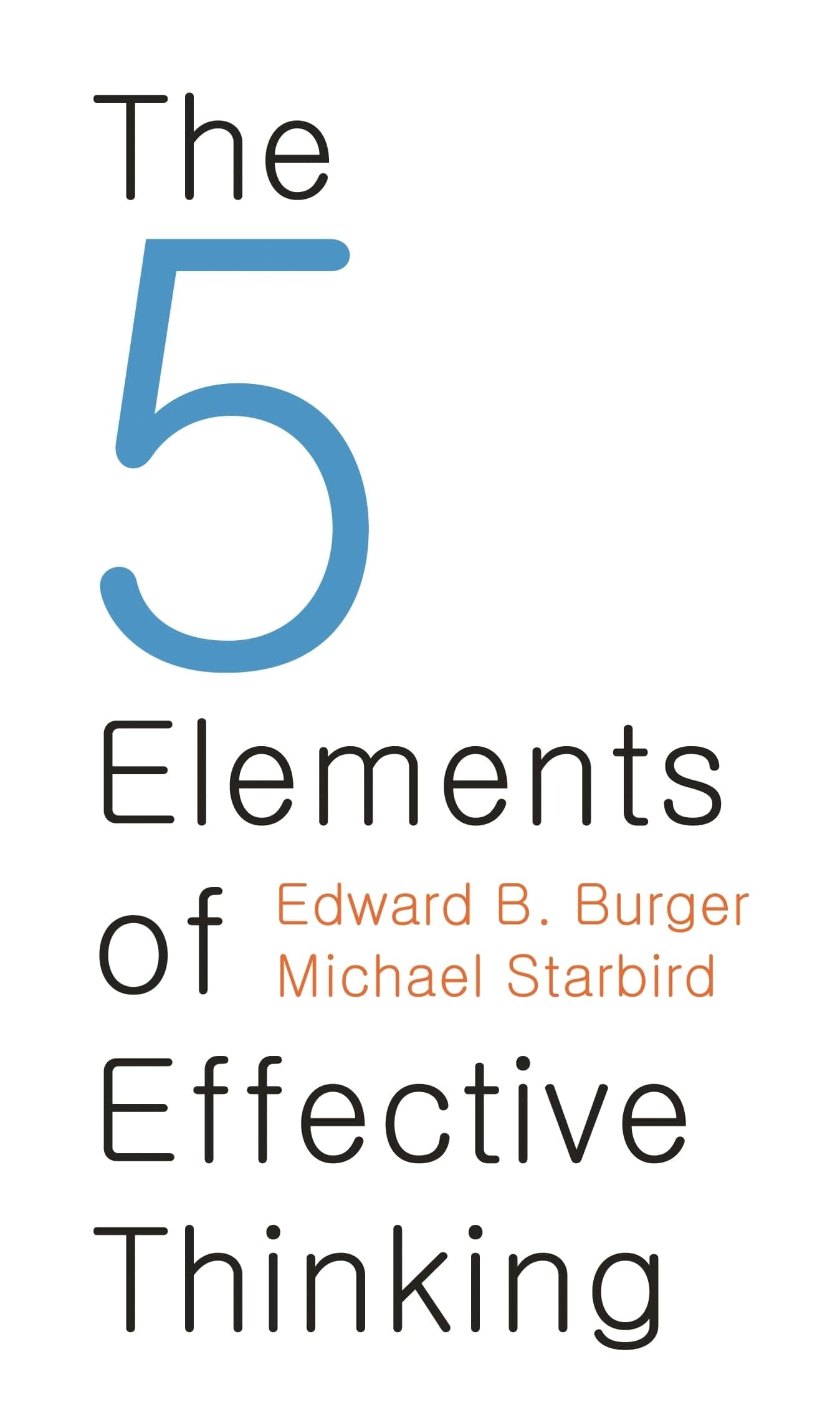 The 5 Elements of Effective Thinking by Edward B. Burger, Michael Starbird - Hardcover