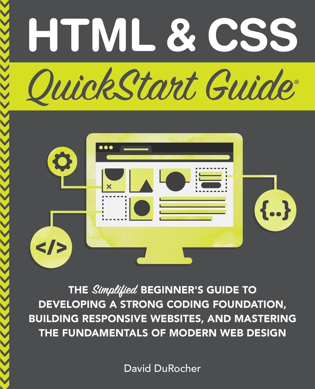 - HTML and CSS QuickStart Guide: The Simplified Beginners Guide to Developing a Strong Coding Foundation, Building Responsive Websites, and Mastering ... (Coding & Programming - QuickStart Guides)