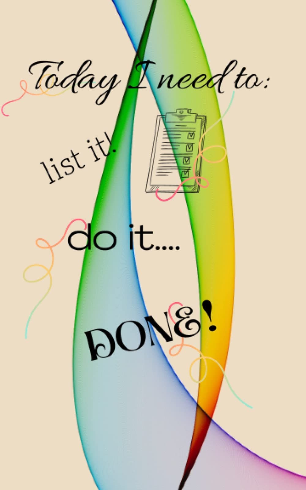 Today I need to: list it! do it.. DONE!