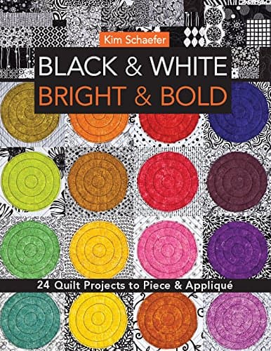 Black & White, Bright & Bold: 24 Quilt Projects to Piece & Appliqué