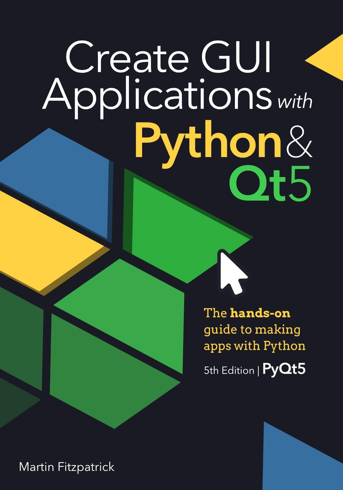 Create GUI Applications with Python & Qt5 (5th Edition, PyQt5): The hands-on guide to making apps with Python