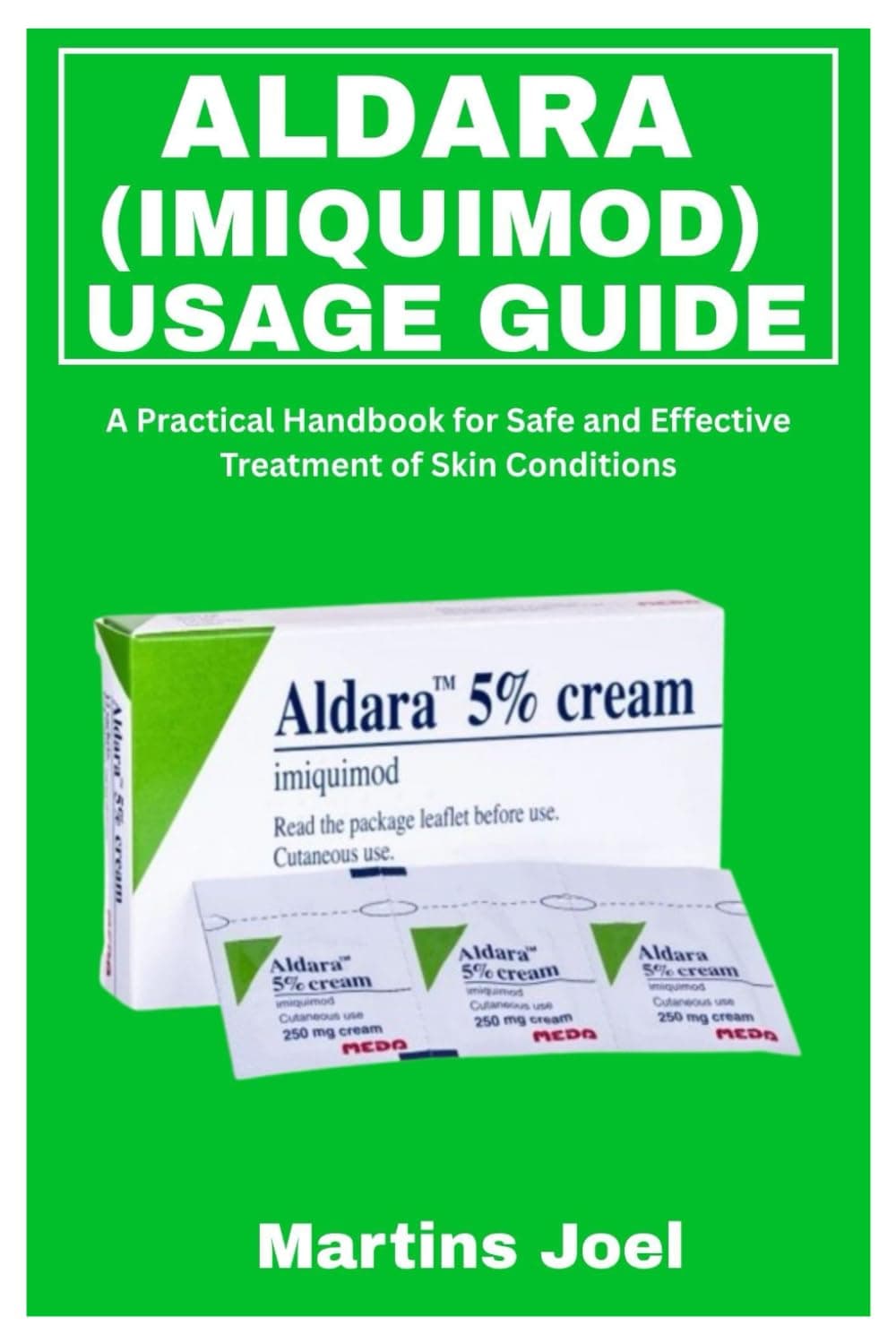 ALDARA (IMIQUIMOD) USAGE GUIDE: A Practical Handbook for Safe and Effective Treatment of Skin Conditions