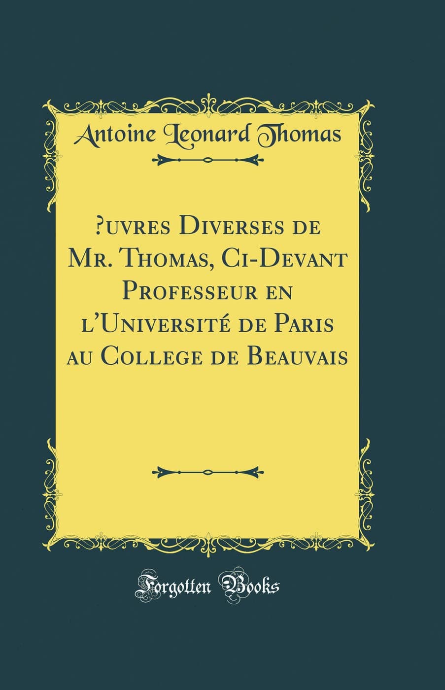 uvres Diverses de Mr. Thomas, Ci-Devant Professeur en l'Université de Paris au College de Beauvais (Classic Reprint)