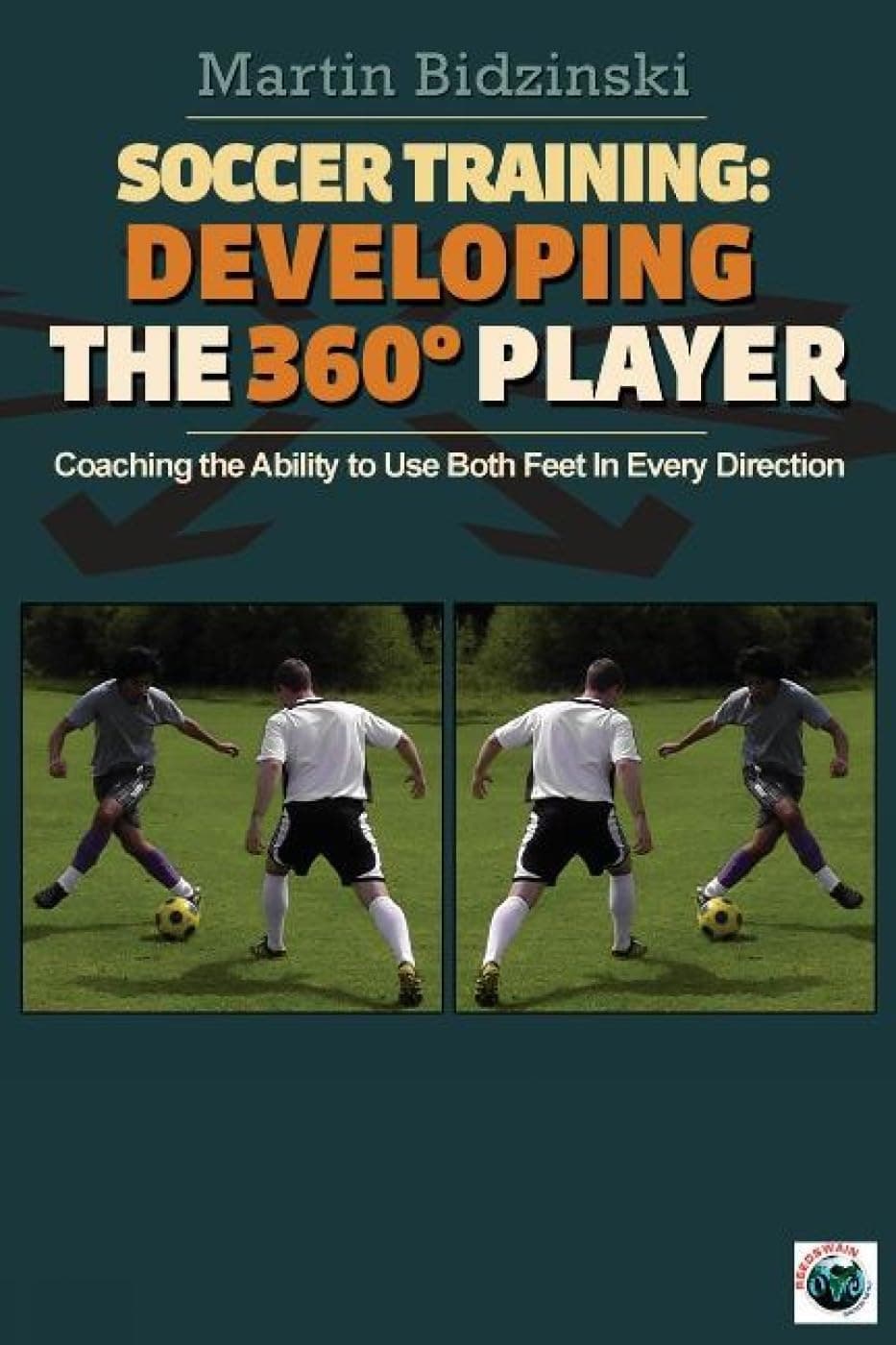 Soccer Training Developing the 360 Degree Player: Coaching the Ability to Use Both Feet in Every Direction