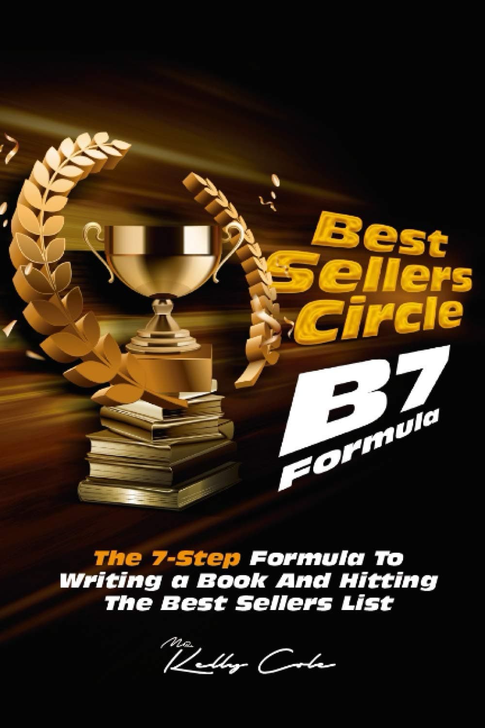 Best Seller's Circle B7 Formula: The 7 Step Formula To Hitting The Best Sellers List