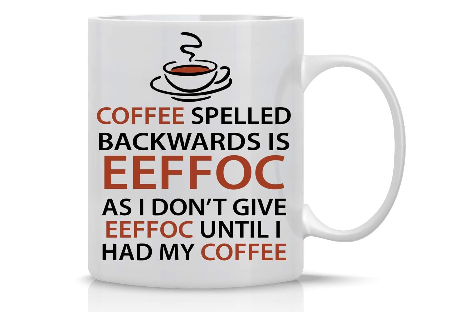 Eeffoc is Coffee Spelled Backwards, As I Dont Give Eeffoc Until I Had My Coffee - Funny Coffee Mug - 11OZ Coffee Mug - Mugs for Women, Boss, Friend, Employee, or Spouse - Perfect Borthday Gift