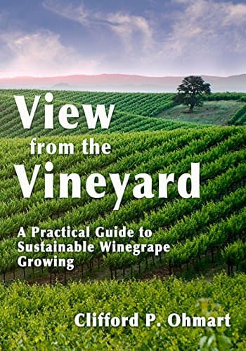 View from the Vineyard: A Practical Guide to Sustainable Winegrape Growing Hardcover – Illustrated, November 1, 2011