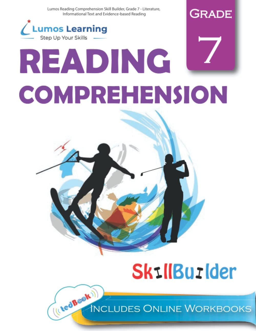 Lumos Reading Comprehension Skill Builder, Grade 7 - Literature, Informational Text and Evidence-based Reading: Plus Online Activities, Videos and Apps