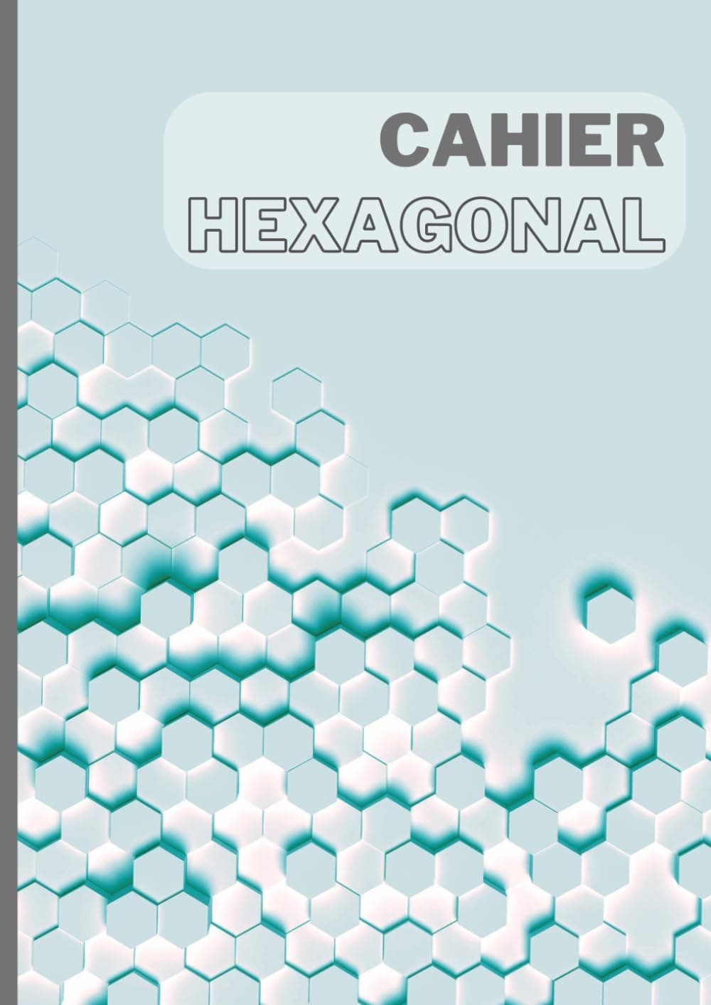Cahier de Chimie Hexagonal: 120 pages de quadrillage hexagonal au format A4,pour les professionnels et étudiants en chimie et biochimie
