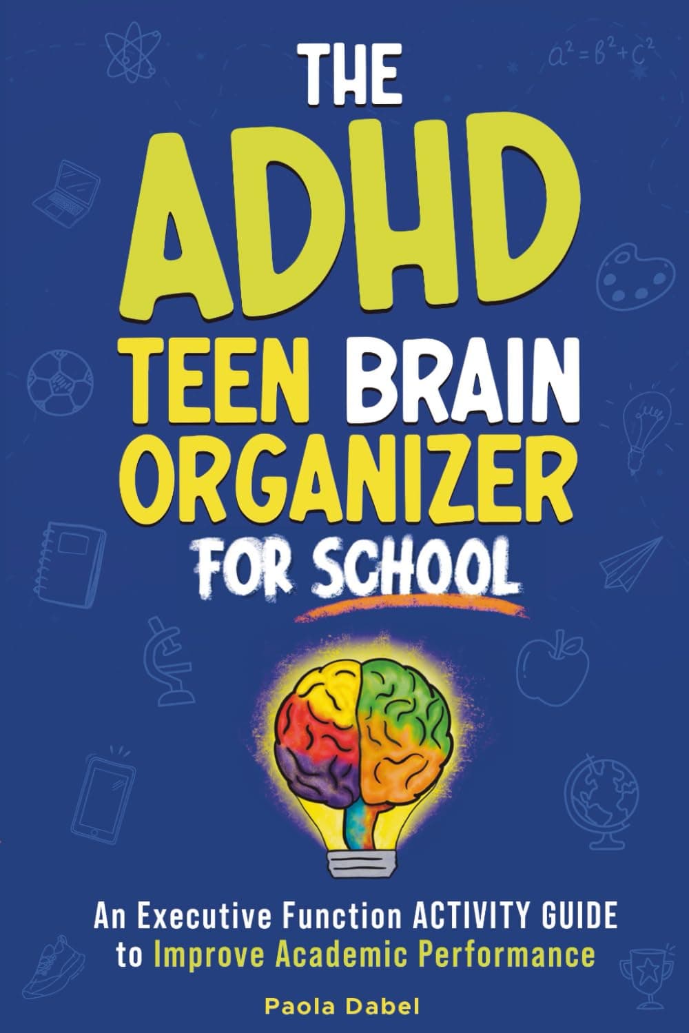 The ADHD Teen Brain Organizer for School: An Executive Function Activity Guide to Improve Academic Performance (for Kids & Teens Ages 9-18) Paperback – 23 Sept. 2024