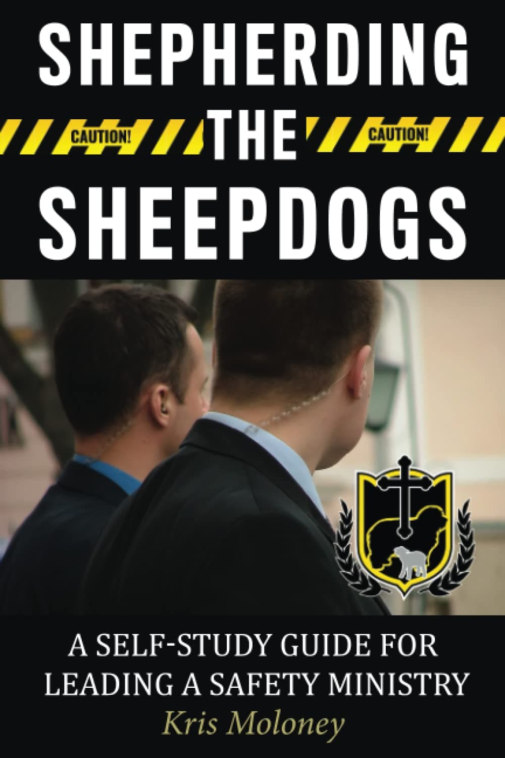 Shepherding the Sheepdogs: A Self-Study Guide for Leading a Safety Ministry Paperback – 16 May 2023