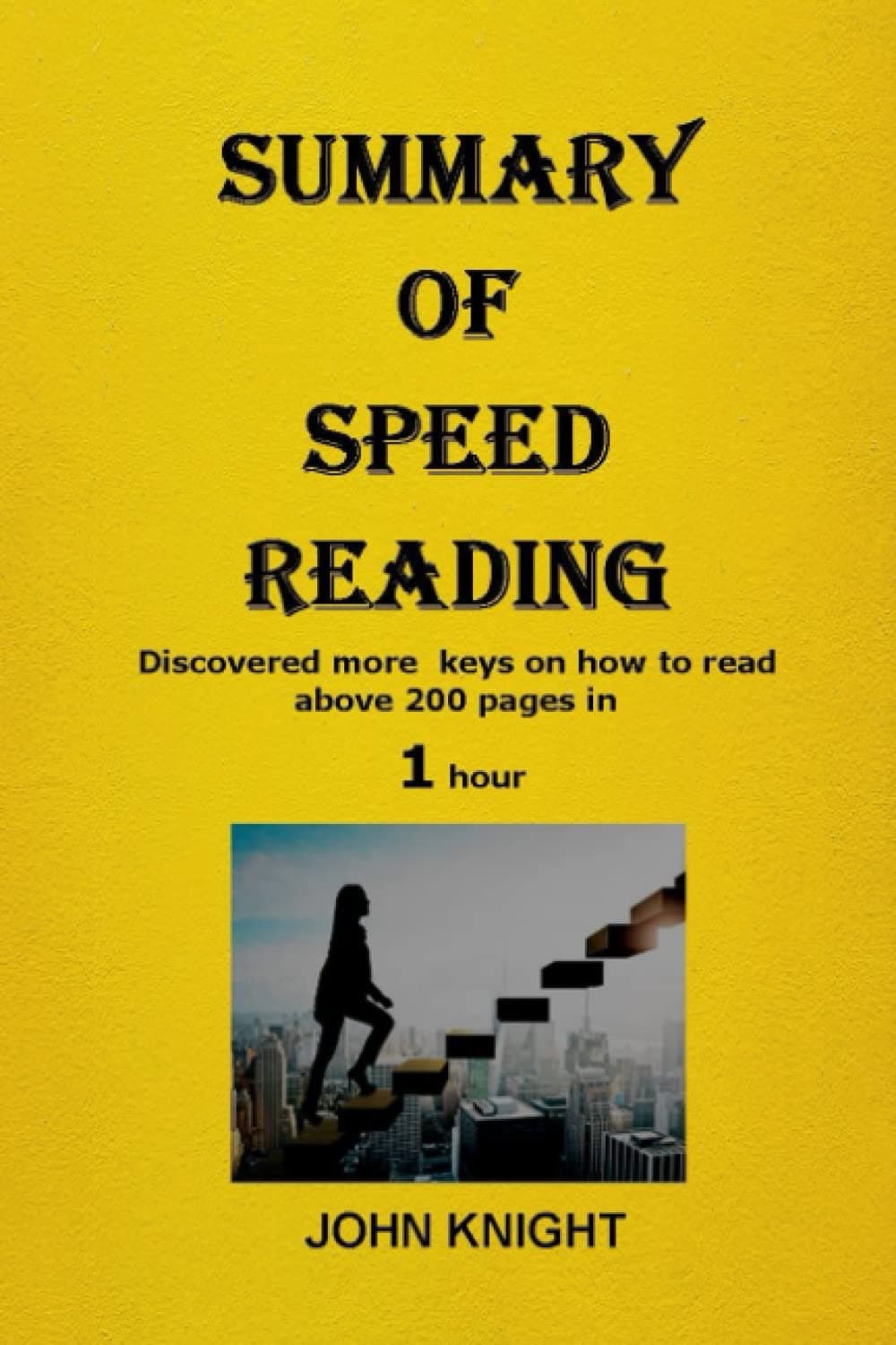 SUMMARY OF SPEED READING: Discovered keys on how to read above 200 pages in 1 hour
