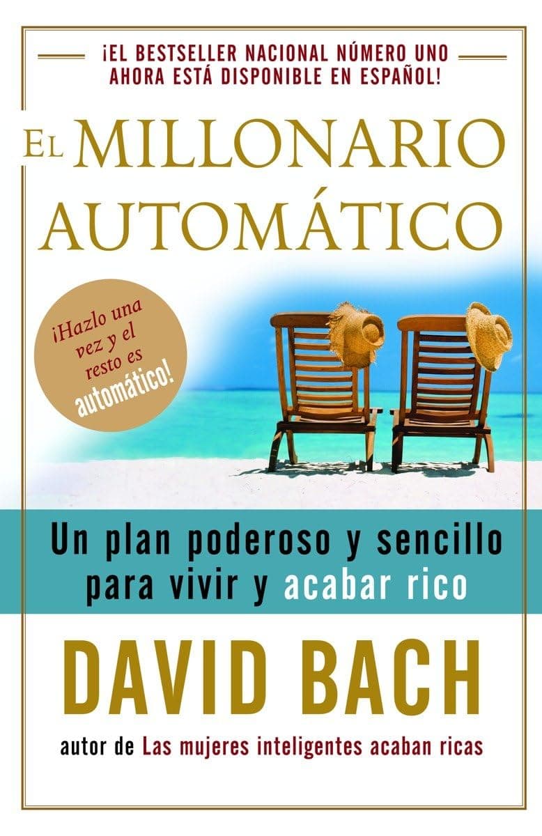 El millonario automático / The Automatic Millionai: Un plan poderoso y sencillo para vivir y acabar ri