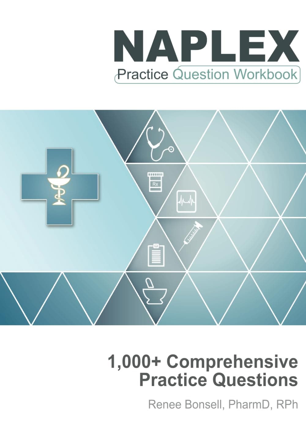 NAPLEX Practice Question Workbook: 1,000+ Comprehensive Practice Questions (2024 Edition)