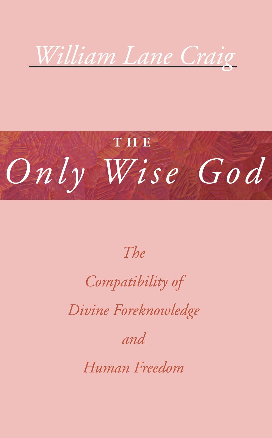 - The Only Wise God: The Compatibility of Divine Foreknowledge & Human Freedom