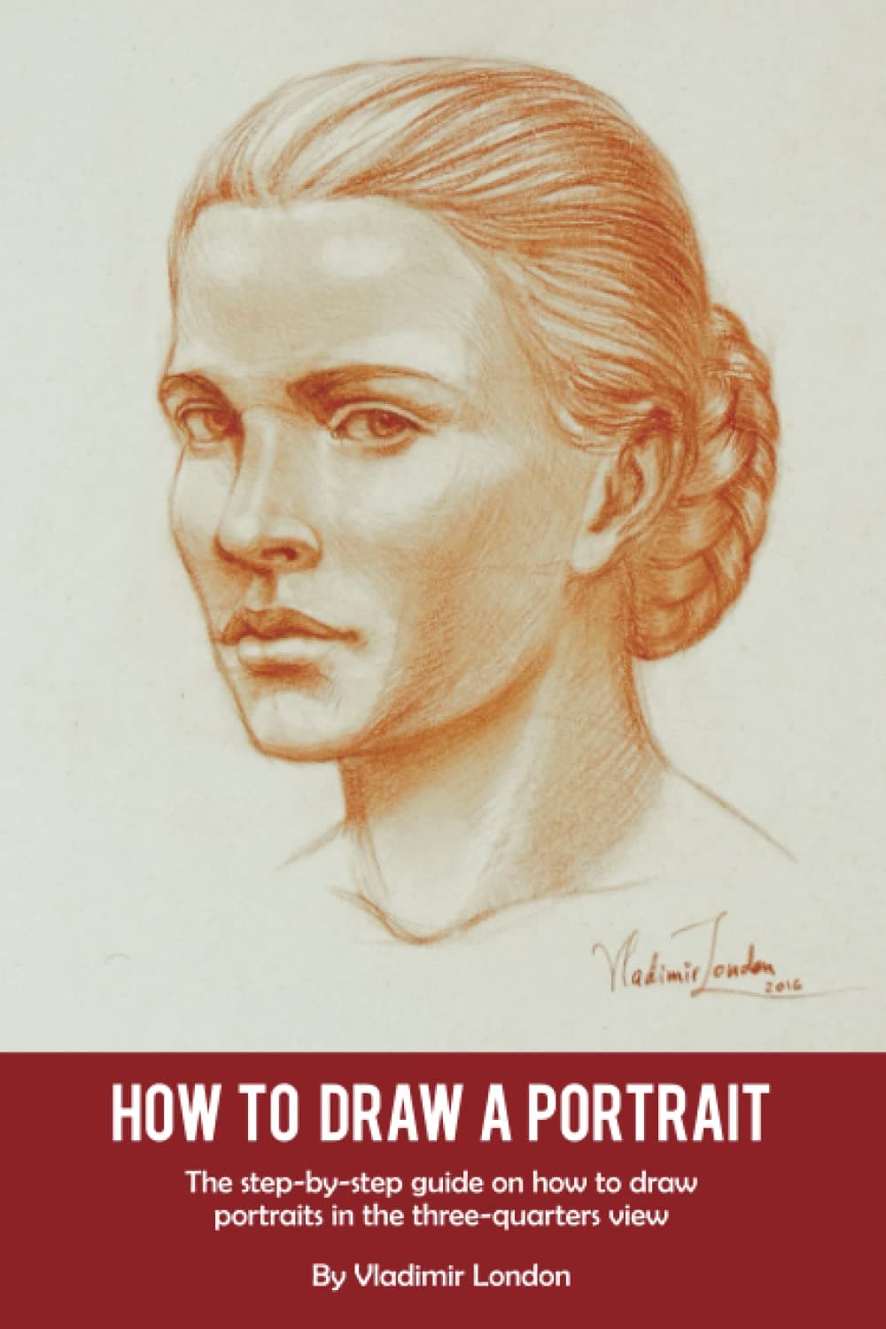 How to Draw a Portrait: The step-by-step guide on how to draw portraits in the three-quarters view Paperback – 3 October 2017