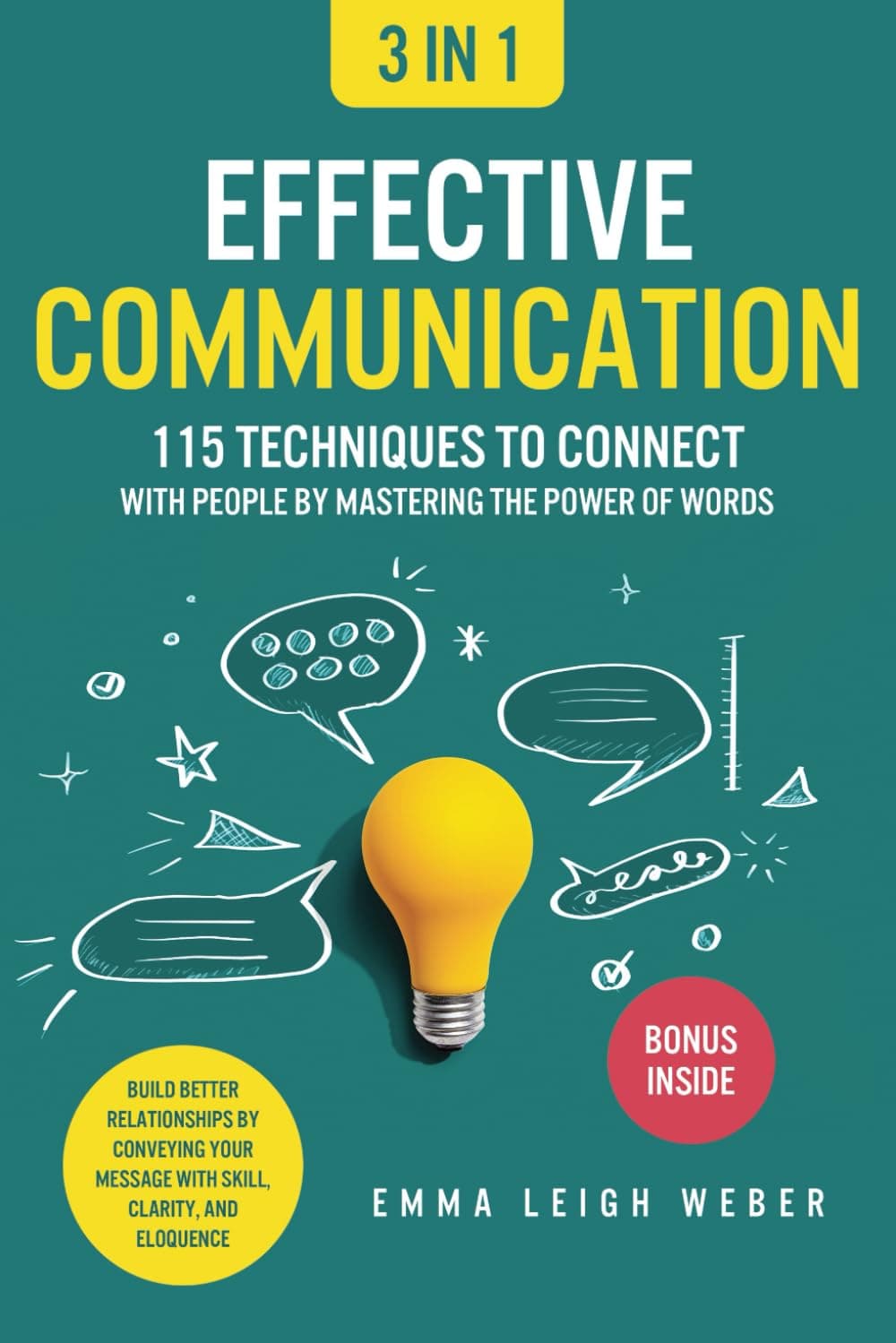Effective Communication [3-in-1]: 115 Techniques to Connect With People by Mastering the Power of Words. Build Better Relationships by Conveying Your Message With Skill, Clarity, and Eloquence