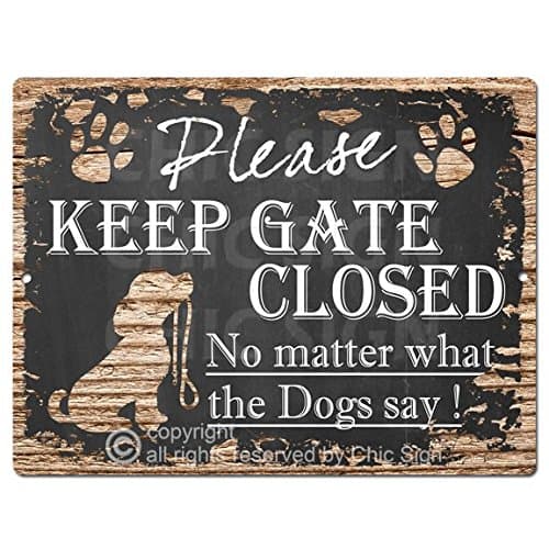 Please Keep GATE Closed No Matter What The Dogs say Tin Chic Sign Vintage Retro Rustic 9"x 12" Metal Plate Store Home Decor Gift Ideas Dogs say