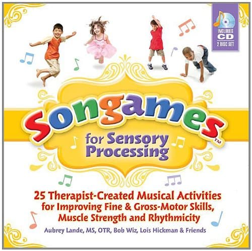 Songames for Sensory Processing: 25 Therapist-Created Musical Activities for Improving Fine and Gross Motor-Skills, Muscle Strength, and Rhythmicity