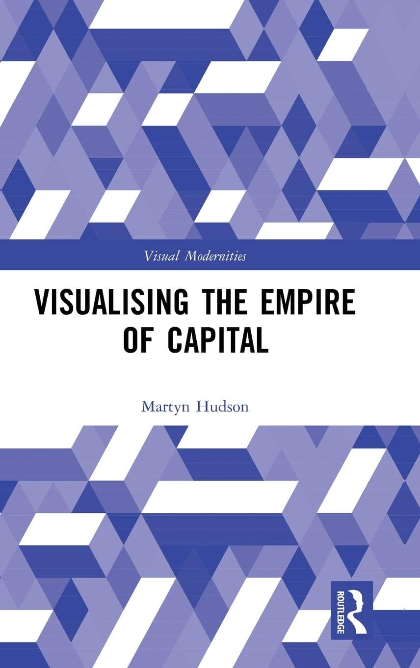 Visualising the Empire of Capital (Visual Modernities)