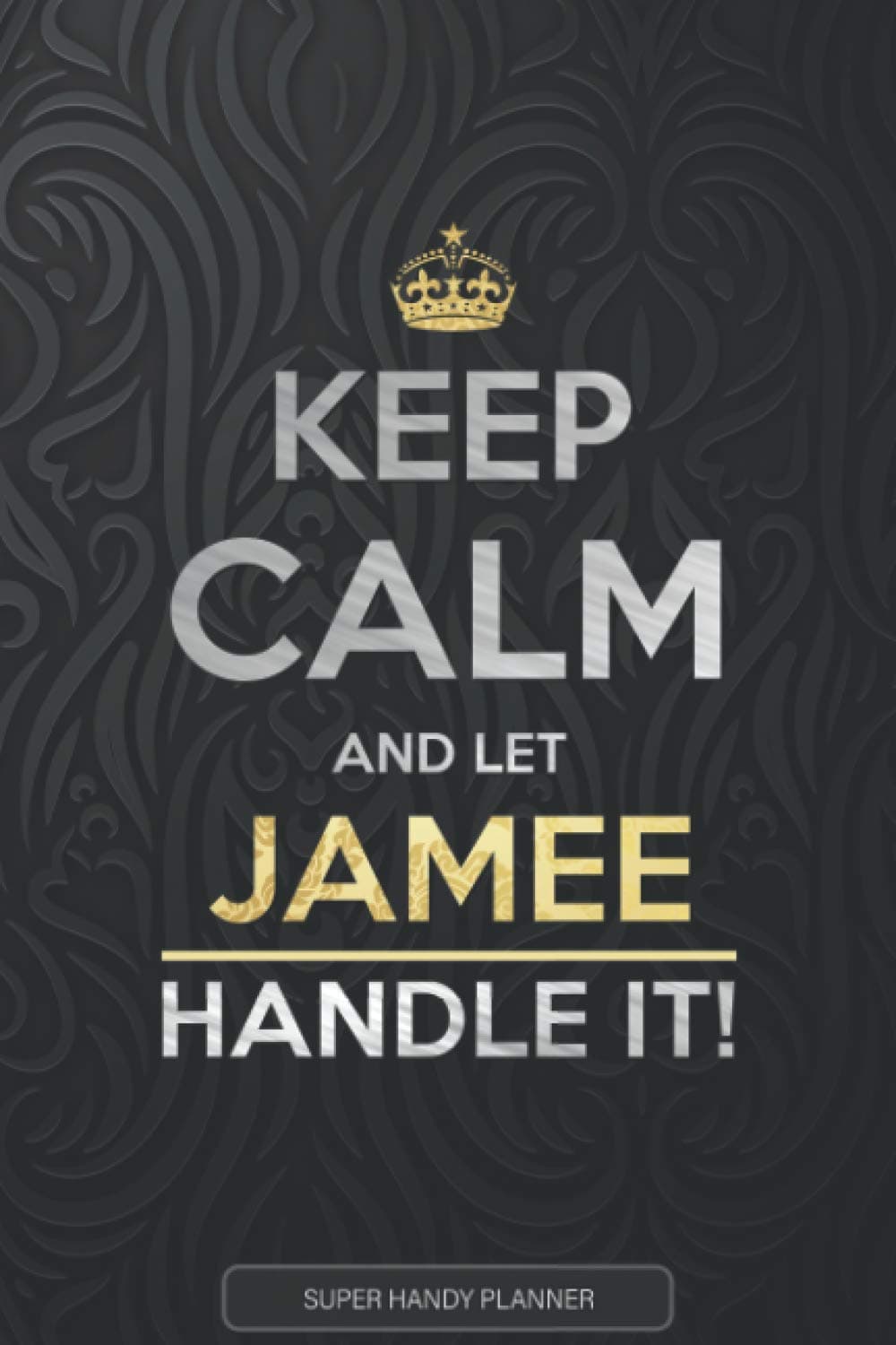 Jamee: Keep Calm And Let Jamee Handle It - Jamee Name Custom Gift Planner Calendar Notebook Journal