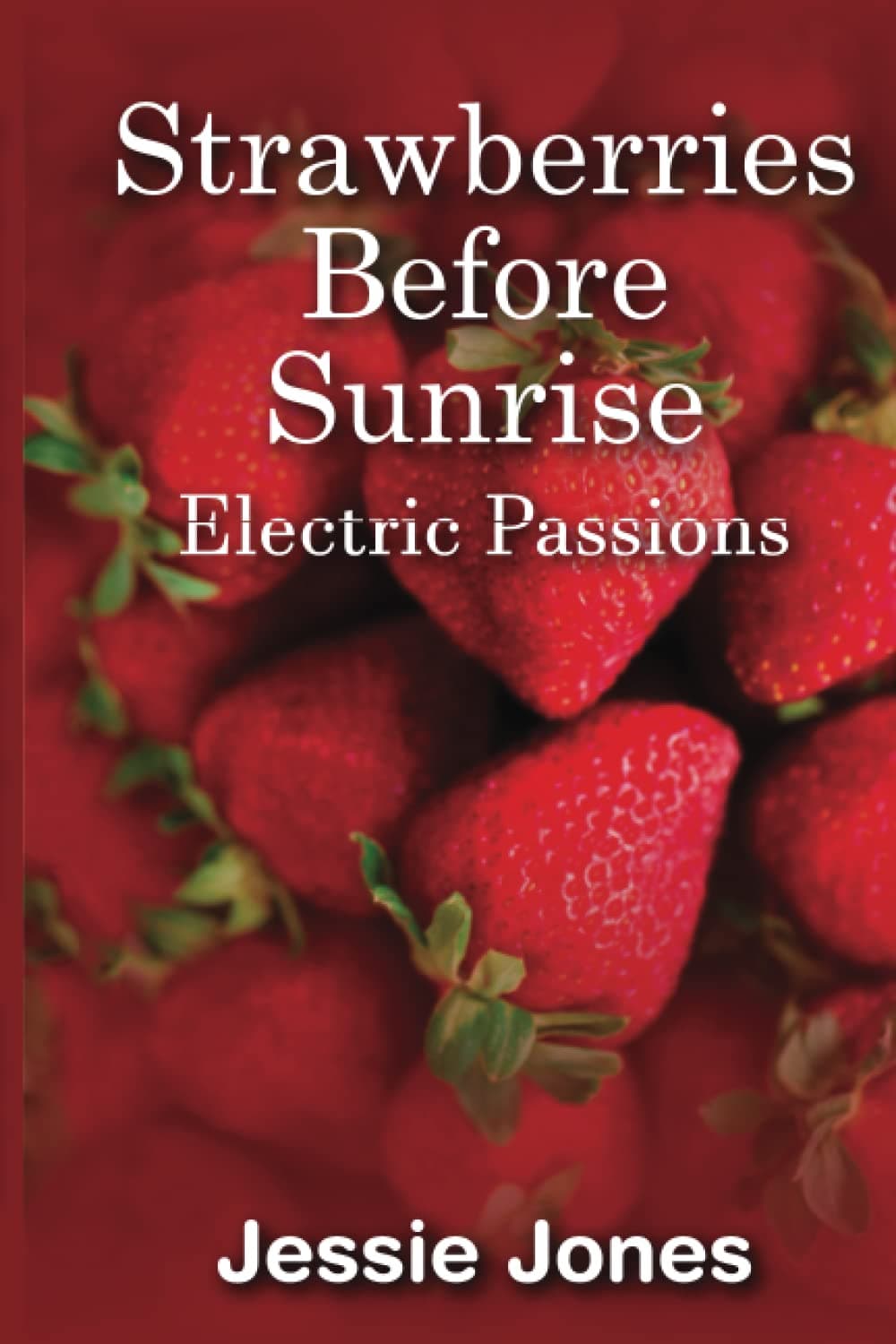 Strawberries Before Sunrise: Electric Passions