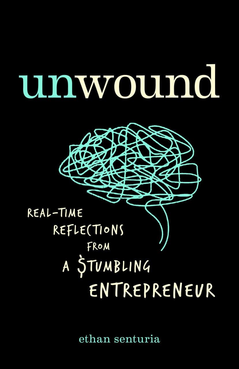 Unwound: Real-time Reflections from a Stumbling Entrepreneur