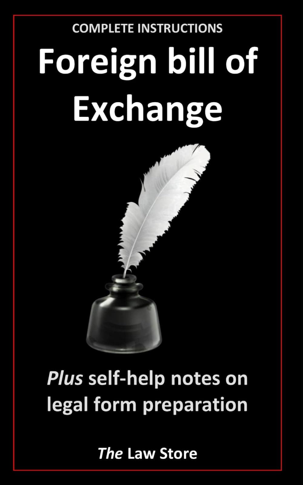Foreign Bill of Exchange: Plus Self-Help Notes On Legal Form Preparation