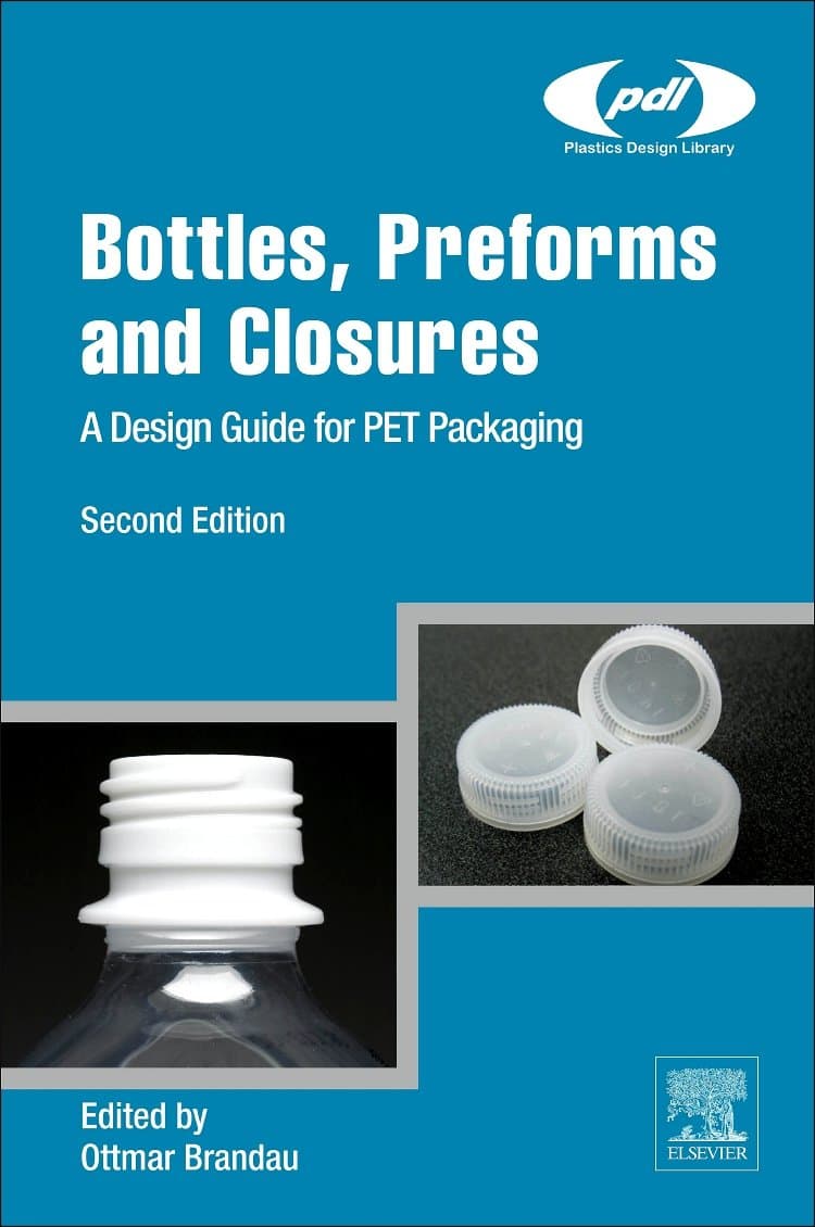 Bottles, Preforms and Closures: A Design Guide for PET Packaging (Plastics Design Library) 2nd Edition