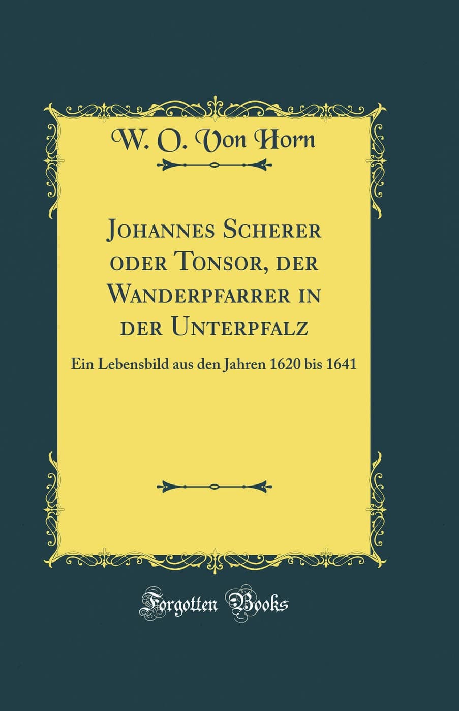 Johannes Scherer oder Tonsor, der Wanderpfarrer in der Unterpfalz: Ein Lebensbild aus den Jahren 1620 bis 1641 (Classic Reprint)