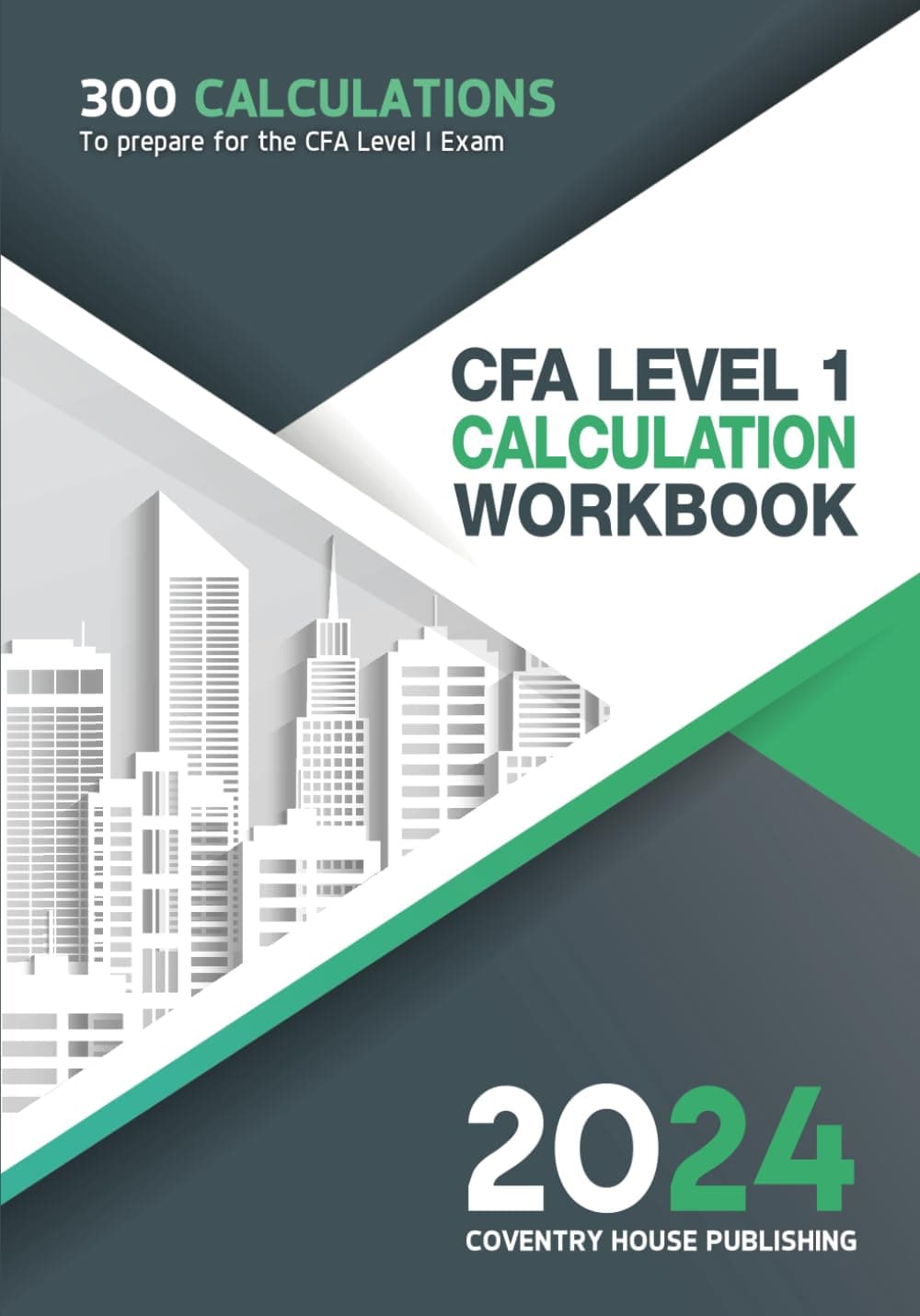 CFA Level 1 Calculation Workbook: 300 Calculations to Prepare for the CFA Level 1 Exam (2024 Edition)