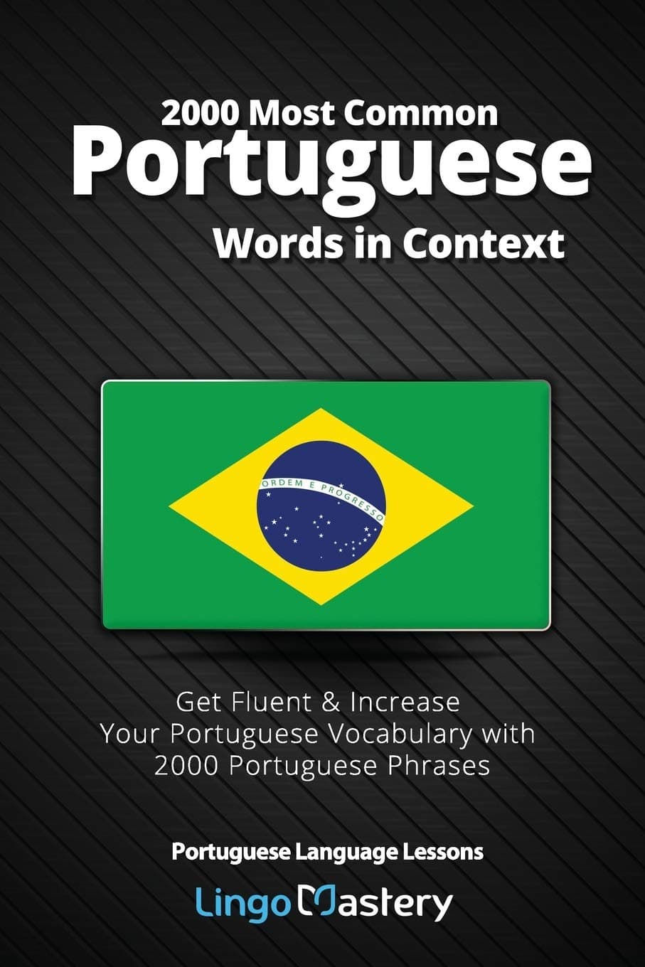 2000 Most Common Portuguese Words in Context: Get Fluent & Increase Your Portuguese Vocabulary with 2000 Portuguese Phrases (Portuguese Language Lessons)