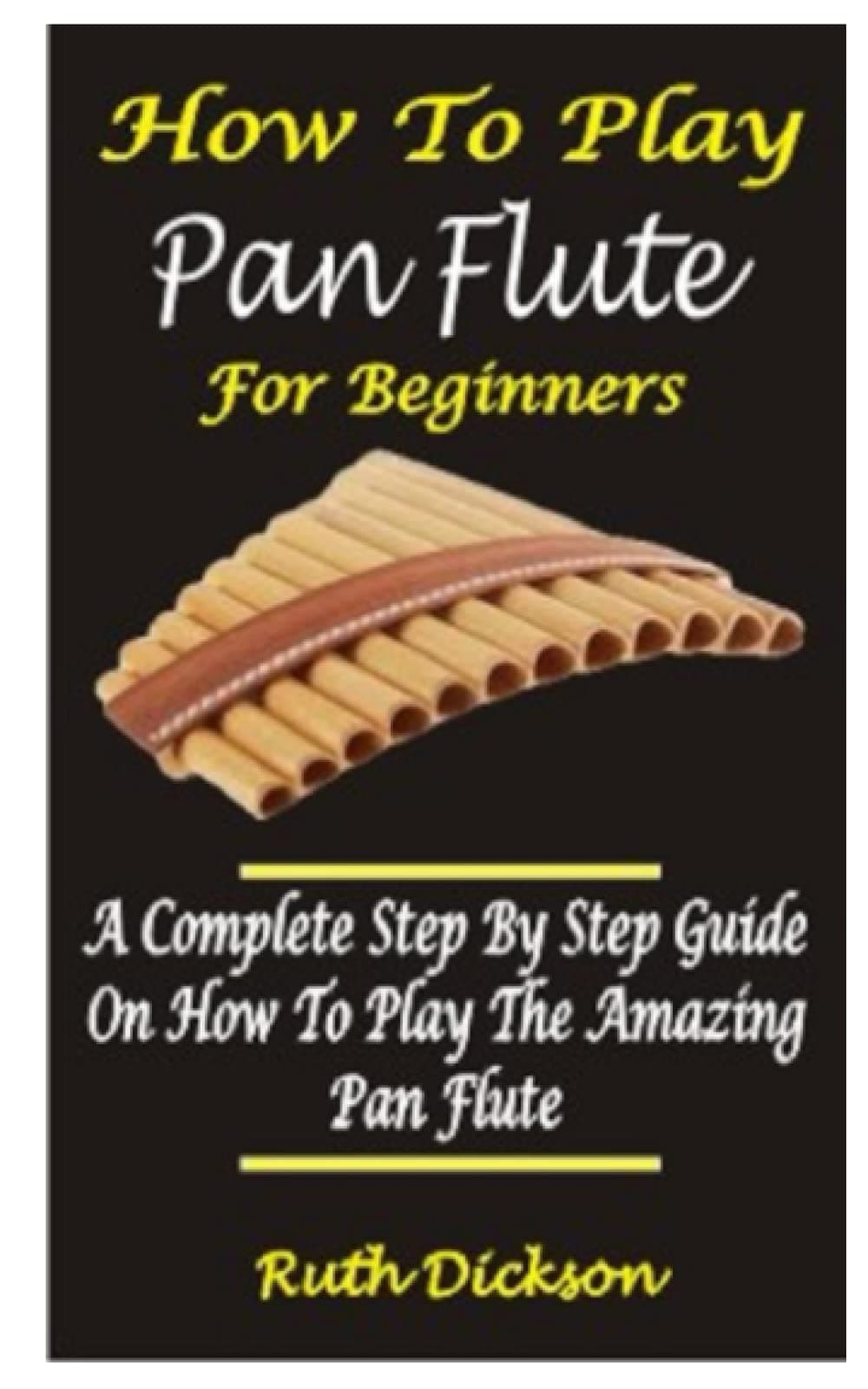 HOW TO PLAY PAN FLUTE FOR BEGINNERS: A COMPLETE STEP BY STEP GUIDE ON HOW TO PLAY THE AMAZING PAN FLUTE Paperback – Big Book, 16 May 2022