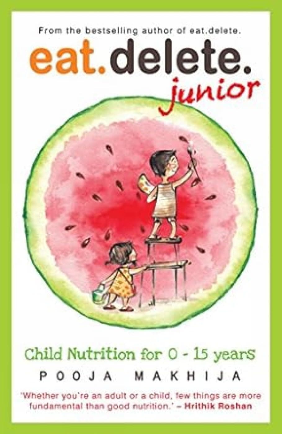 Eat Delete Junior: Child Nutrition for 0-15 Years