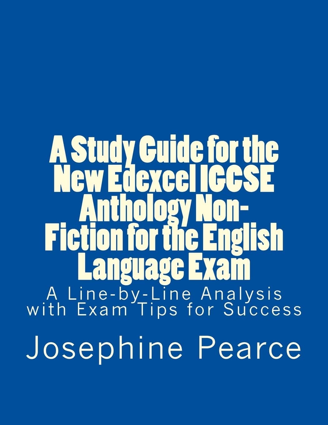 A Study Guide for the New Edexcel Igcse Anthology Non-Fiction for the English Language Exam: A Line-By-Line Analysis of the Non-Fiction Prose Extracts with Exam Tips for Success