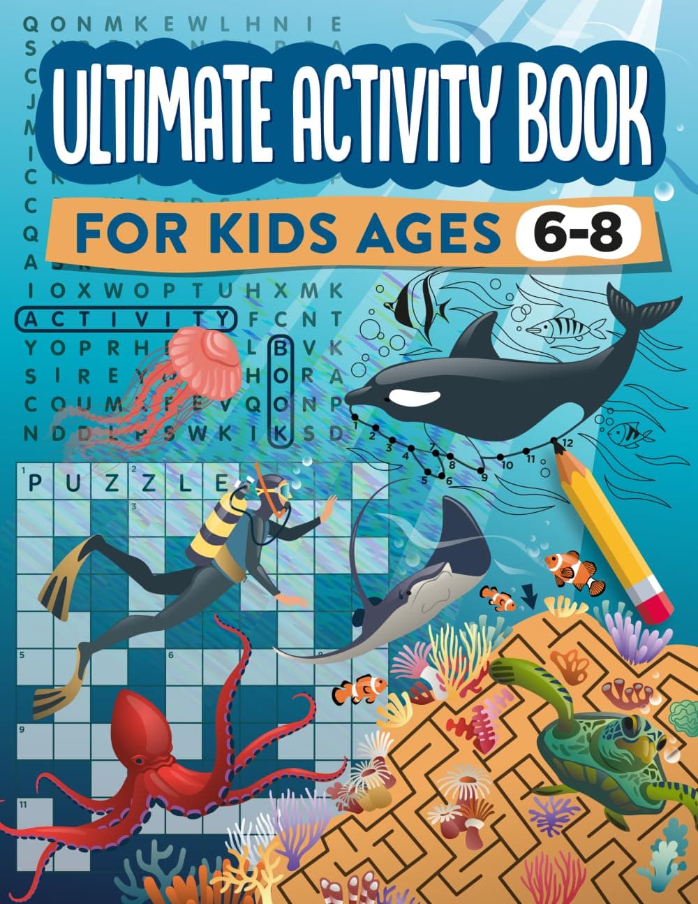 Ultimate Activity Book for Kids Ages 6-8: 100 Fun-Filled Pages of Mazes, Dot to Dot, Word Search, and Crossword Puzzles