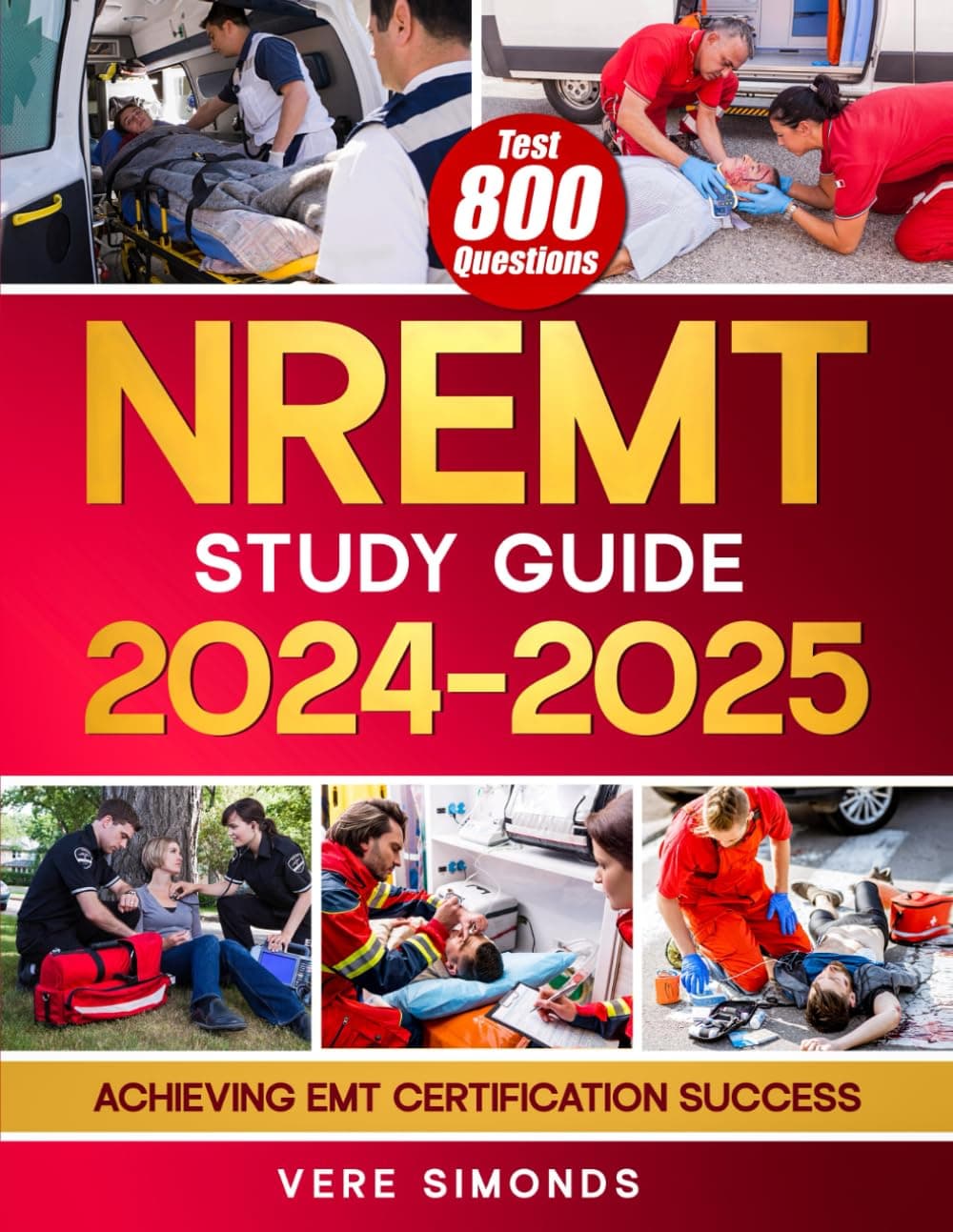 NREMT Study Guide 2024-2025: Achieving EMT Certification Success | A Comprehensive Preparation Resource with 800 Test Questions, In-Depth Strategies, and Essential Tips Paperback – 15 May 2024
