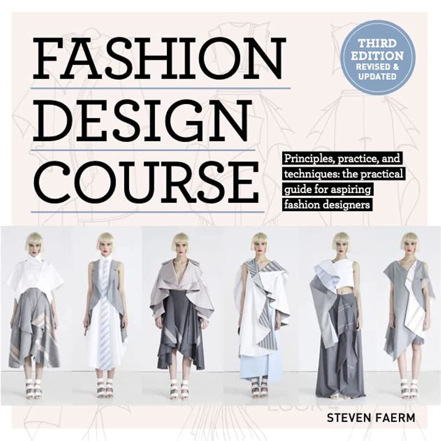 Fashion Design Course: Principles, Practice, and Techniques; The Practical Guide to Aspiring Fashion Designers