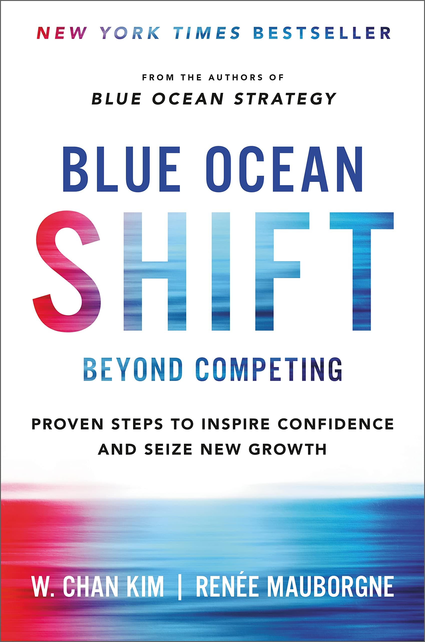Blue Ocean Shift Beyond Competing: Proven Steps to Inspire Confidence and Seize New Growth