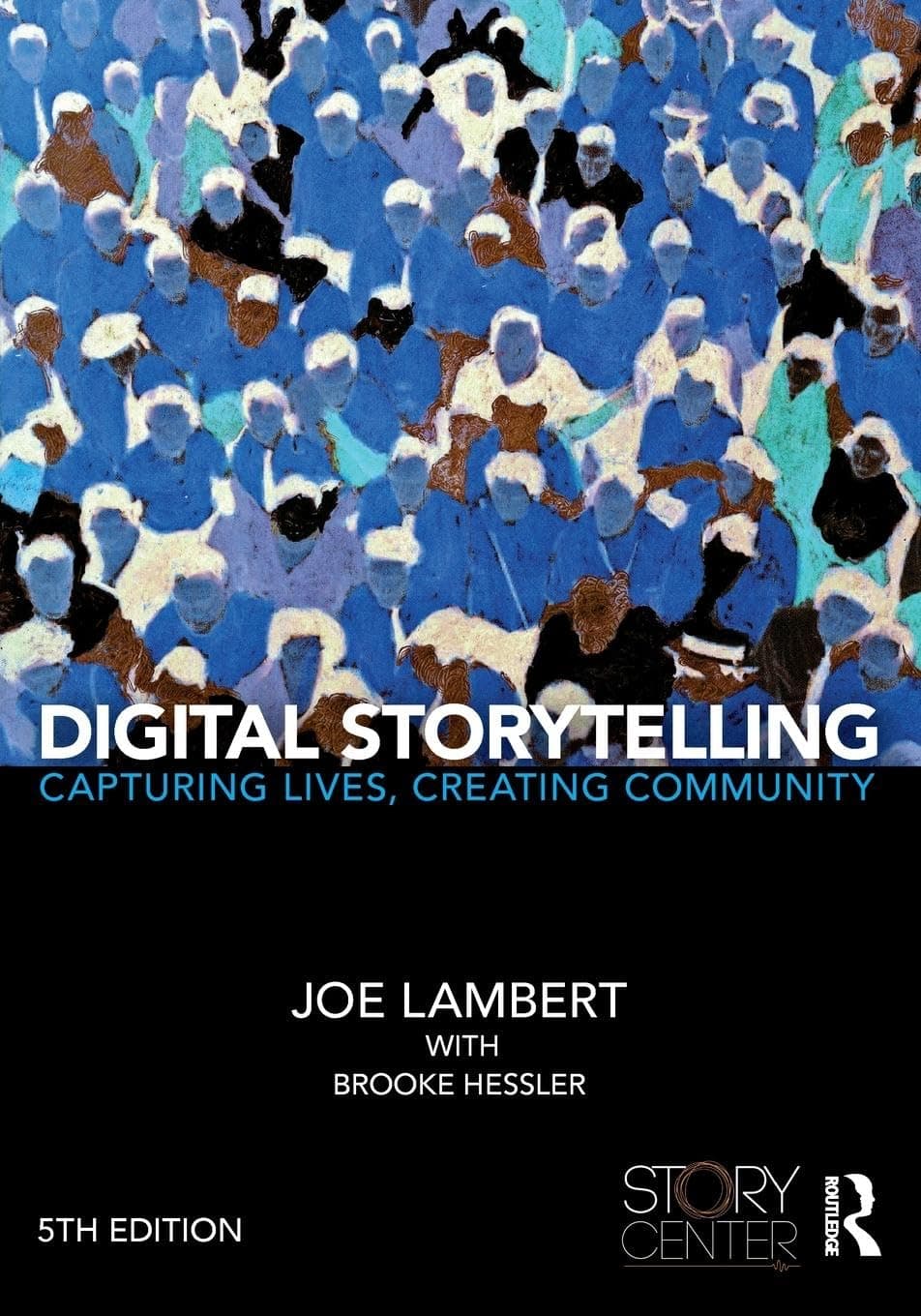 Digital Storytelling: Capturing Lives, Creating Community 5th Edition