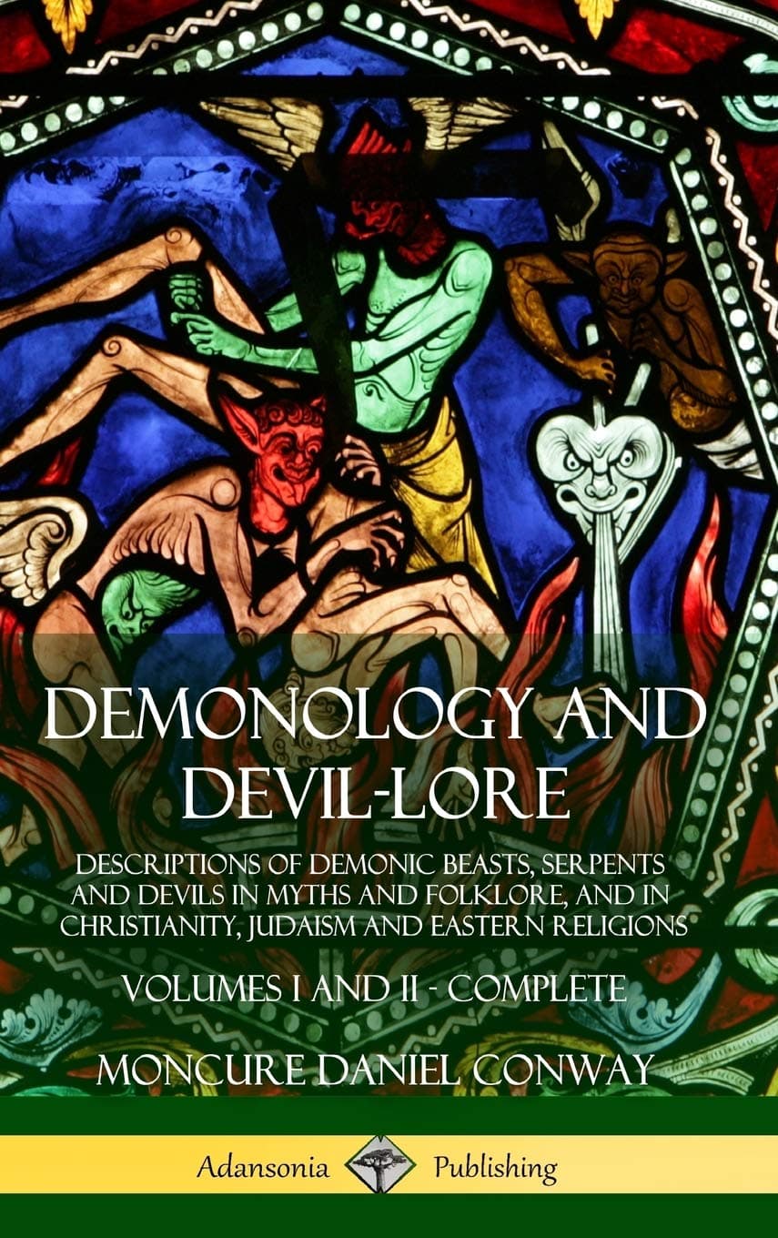 Demonology and Devil-lore: Descriptions of Demonic Beasts, Serpents and Devils in Myths and Folklore, and in Christianity, Judaism and Eastern Religions - Volumes I and II - Complete (Hardcover)