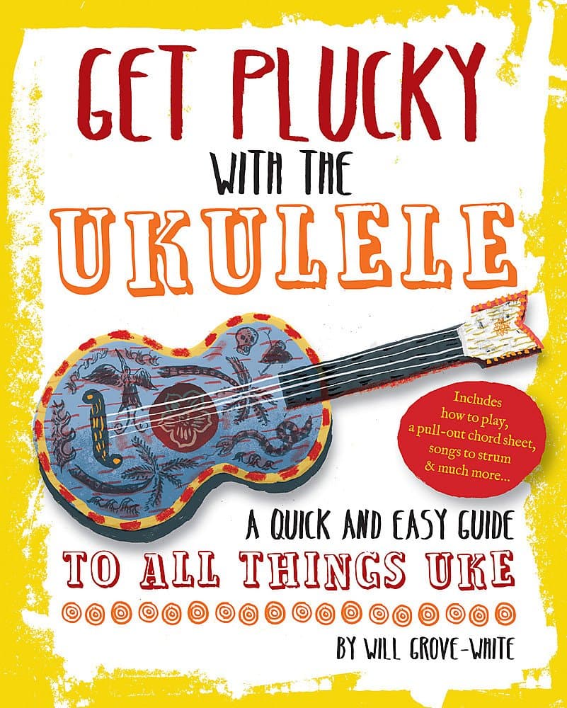 Get Plucky With The Ukulele: A Quick And Easy Guide To All Things Uke