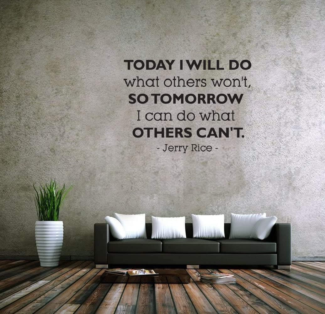 Vinyl Wall Decals Home Decor - Today I Will Do What Others Won't So Tomorrow I Can Do What Others Can't Jerry Rice Quotes Sayings Words Deco Lettering Inspirational - Home Art Vinyl Decor BR8593