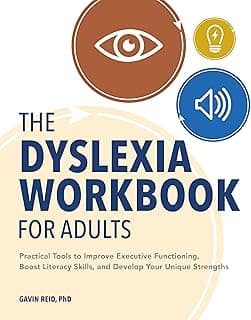 The Dyslexia Workbook for Adults: Practical Tools to Improve Executive Functioning, Boost Literacy Skills, and Develop Your Unique Strengths
